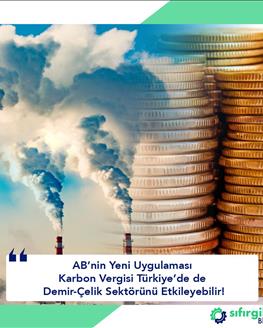 AB’nin Yeni Uygulaması Karbon Vergisi Türkiye’de de Demir-Çelik Sektörünü Etkileyebilir!