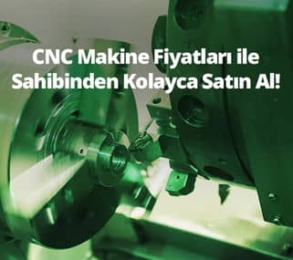 CNC Makineleri Doğrudan Sahibinden Nasıl Alabilir ve Üretimde Büyük Tasarruflar Nasıl Sağlayabilirsiniz?